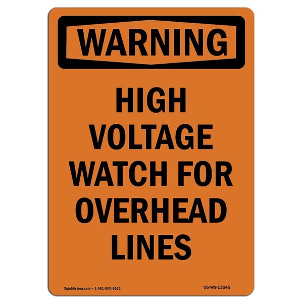 Signmission OSHA Warning Sign, 24" Height, Aluminum, High Voltage Watch For Overhead Lines, Portrait OS-WS-A-1824-V-13245